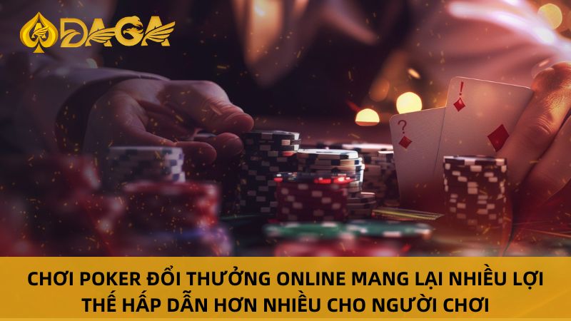 Ưu điểm của poker đổi thưởng